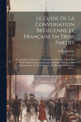Guide De La Conversation Brésilienne Et Française En Trois Parties