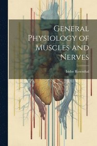 bokomslag General Physiology of Muscles and Nerves