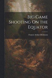 bokomslag Big Game Shooting On the Equator