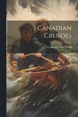 Catharine Parr Traill - Canadian Crusoes, Häftad