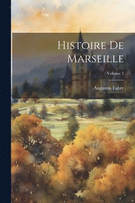 bokomslag Histoire De Marseille; Volume 1