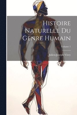 Julien-Joseph Virey - Histoire Naturelle Du Genre Humain; Volume 1, Häftad