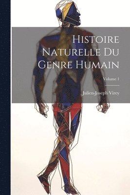 Histoire Naturelle Du Genre Humain; Volume 1 1