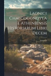 bokomslag Laonici Chalcocondylae Atheniensis Historiarum Libri Decem
