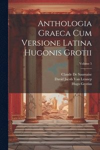 bokomslag Anthologia Graeca Cum Versione Latina Hugonis Grotii; Volume 5