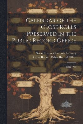 Calendar of the Close Rolls Preserved in the Public Record Office 1