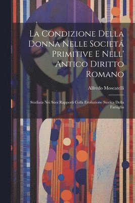 bokomslag La Condizione Della Donna Nelle Societ Primitive E Nell' Antico Diritto Romano