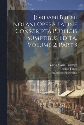 bokomslag Jordani Bruni Nolani Opera Latine Conscripta Publicis Sumptibus Edita, Volume 2, part 3