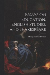 bokomslag Essays On Education, English Studies, and Shakespeare