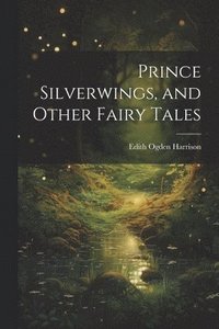 bokomslag Prince Silverwings, and Other Fairy Tales