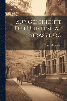 bokomslag Zur Geschichte Der Universitt Strassburg