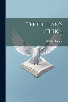 Günther Ludwig - Tertullian's Ethik ..., Häftad