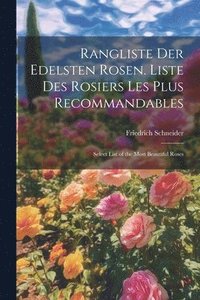 bokomslag Rangliste Der Edelsten Rosen. Liste Des Rosiers Les Plus Recommandables