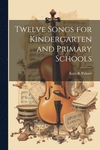 bokomslag Twelve Songs for Kindergarten and Primary Schools