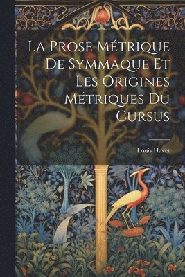 bokomslag La Prose Mtrique De Symmaque Et Les Origines Mtriques Du Cursus