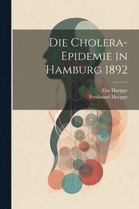 bokomslag Die Cholera-Epidemie in Hamburg 1892