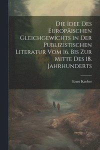 bokomslag Die Idee Des Europischen Gleichgewichts in Der Publizistischen Literatur Vom 16. Bis Zur Mitte Des 18. Jahrhunderts