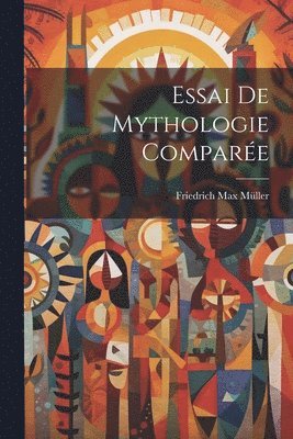 Friedrich Max Müller - Essai De Mythologie Comparée, Häftad
