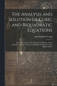 bokomslag The Analysis and Solution of Cubic and Biquadratic Equations