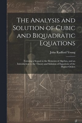 The Analysis and Solution of Cubic and Biquadratic Equations 1