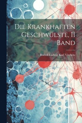 bokomslag Die Krankhaften Geschwlste, II Band