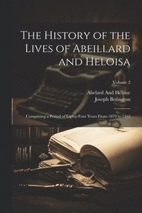 bokomslag The History of the Lives of Abeillard and Heloisa