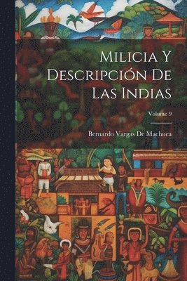 Milicia Y Descripción De Las Indias; Volume 9