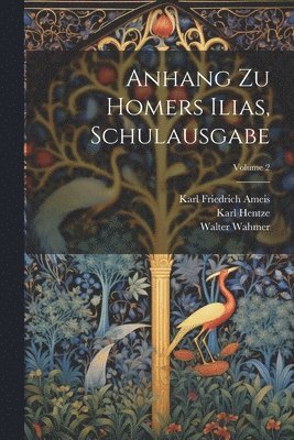 Karl Friedrich Ameis, Karl Hentze, Walter Wahmer - Anhang Zu Homers Ilias, Schulausgabe; Volume 2, Häftad