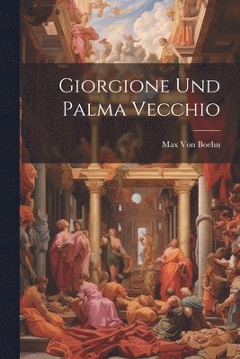 Max Von Boehn, Max Von Boehn - Giorgione Und Palma Vecchio, Häftad