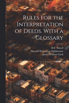 Rules for the Interpretation of Deeds. With a Glossary 1