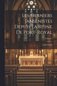 bokomslag Les Derniers Jansnistes Depuis La Ruine De Port-Royal; Volume 1