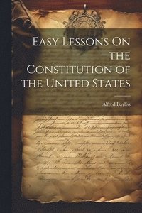 bokomslag Easy Lessons On the Constitution of the United States