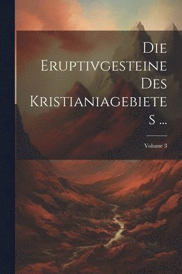 bokomslag Eruptivgesteine Des Kristianiagebietes ...; Volume 3