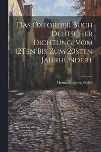 bokomslag Das Oxforder Buch Deutscher Dichtung, Vom 12Ten Bis Zum 20Sten Jahrhundert