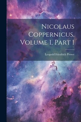 bokomslag Nicolaus Coppernicus, Volume 1, part 1