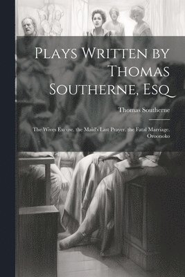 Thomas Southerne - Plays Written by Thomas Southerne, Esq, Häftad
