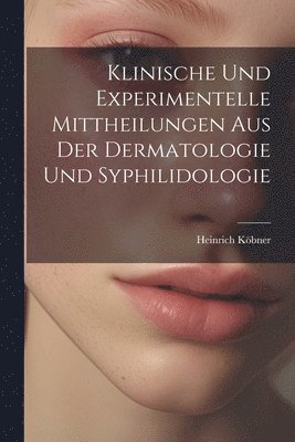 bokomslag Klinische Und Experimentelle Mittheilungen Aus Der Dermatologie Und Syphilidologie