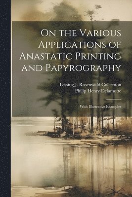 On the Various Applications of Anastatic Printing and Papyrography 1