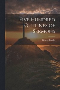 bokomslag Five Hundred Outlines of Sermons