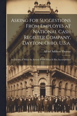 bokomslag Asking for Suggestions from Employes at National Cash Register Company, Dayton, Ohio, U.S.a.