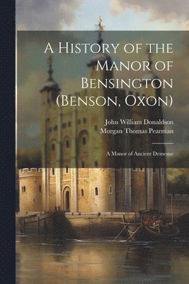 bokomslag A History of the Manor of Bensington (Benson, Oxon)