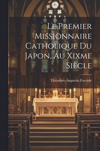 bokomslag Le Premier Missionnaire Catholique Du Japon, Au Xixme Sicle