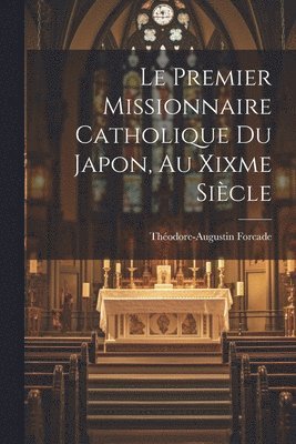 Le Premier Missionnaire Catholique Du Japon, Au Xixme Sicle 1