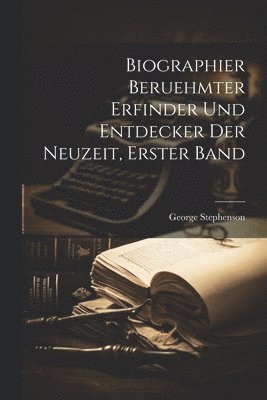 bokomslag Biographier beruehmter Erfinder und Entdecker der Neuzeit, Erster Band