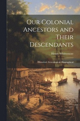 bokomslag Our Colonial Ancestors and Their Descendants