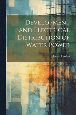 bokomslag Development and Electrical Distribution of Water Power