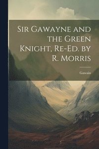 bokomslag Sir Gawayne and the Green Knight, Re-Ed. by R. Morris