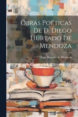Diego Hurtado De Mendoza - Obras Poéticas De D. Diego Hurtado De Mendoza, Häftad