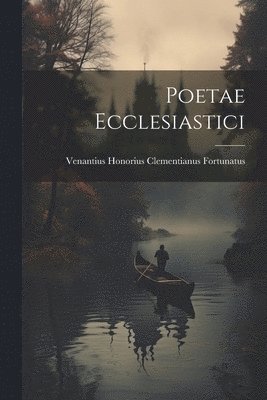 Venantius Honorius Clemen Fortunatus - Poetae Ecclesiastici, Häftad
