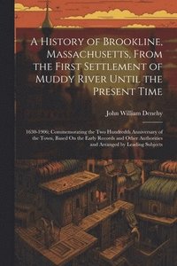 bokomslag A History of Brookline, Massachusetts, From the First Settlement of Muddy River Until the Present Time